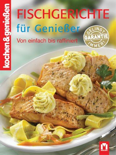 Fischgerichte für Geniesser: Von einfach bis raffiniert