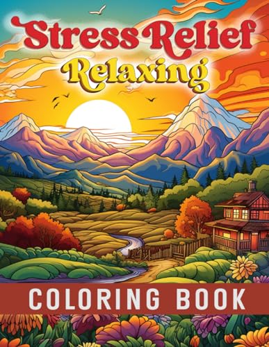 Stress Relief Relaxing Coloring Book: Adult Coloring Book with Beautifully Designed Pages of Beaches, Landscapes, Flowers, Ho