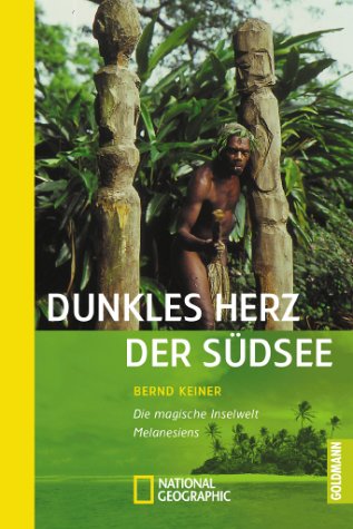 Dunkles Herz der Südsee. Die magische Inselwelt Melanesiens
