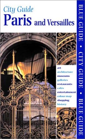 City Guide Paris and Versailles (BLUE GUIDE PARIS AND VERSAILLES)