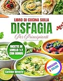 Libro Di Cucina Sulla Disfagia Per Principianti: Ricette...