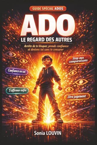 ADO : LE REGARD DES AUTRES ? ARRETE DE TE BLOQUER, PRENDS CONFIANCE ET DEVIENS TOI SANS TE CENSURER: Regard des autres, confianc