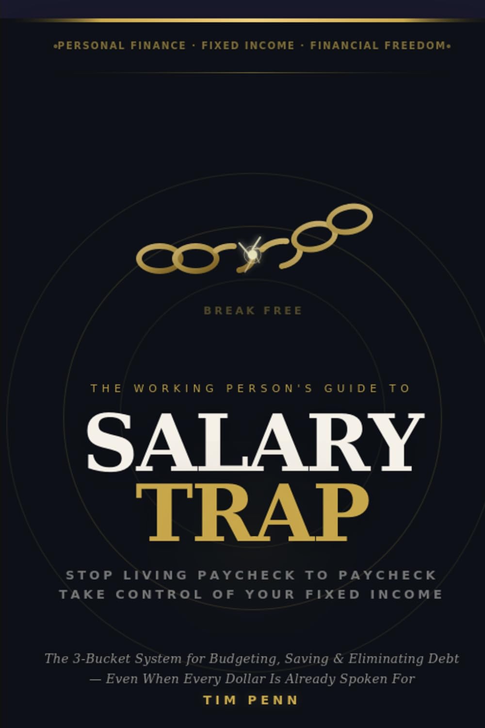 SALARY TRAP The Working Person's Complete Guide to Breaking Free from Paycheck-to-Paycheck Living: Stop living Paycheck to paycheck - take control of your fixed Income.