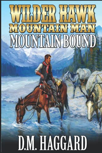 Wilder Hawk: Mountain Man: Mountain Bound: A Mountain Man Adventure (A Wilder Hawk: Mountain Man Novel)