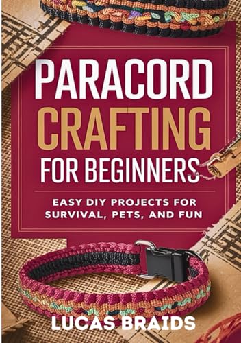 Paracord Crafting For Beginners: Easy DIY Projects For Survival, Pets And Fun