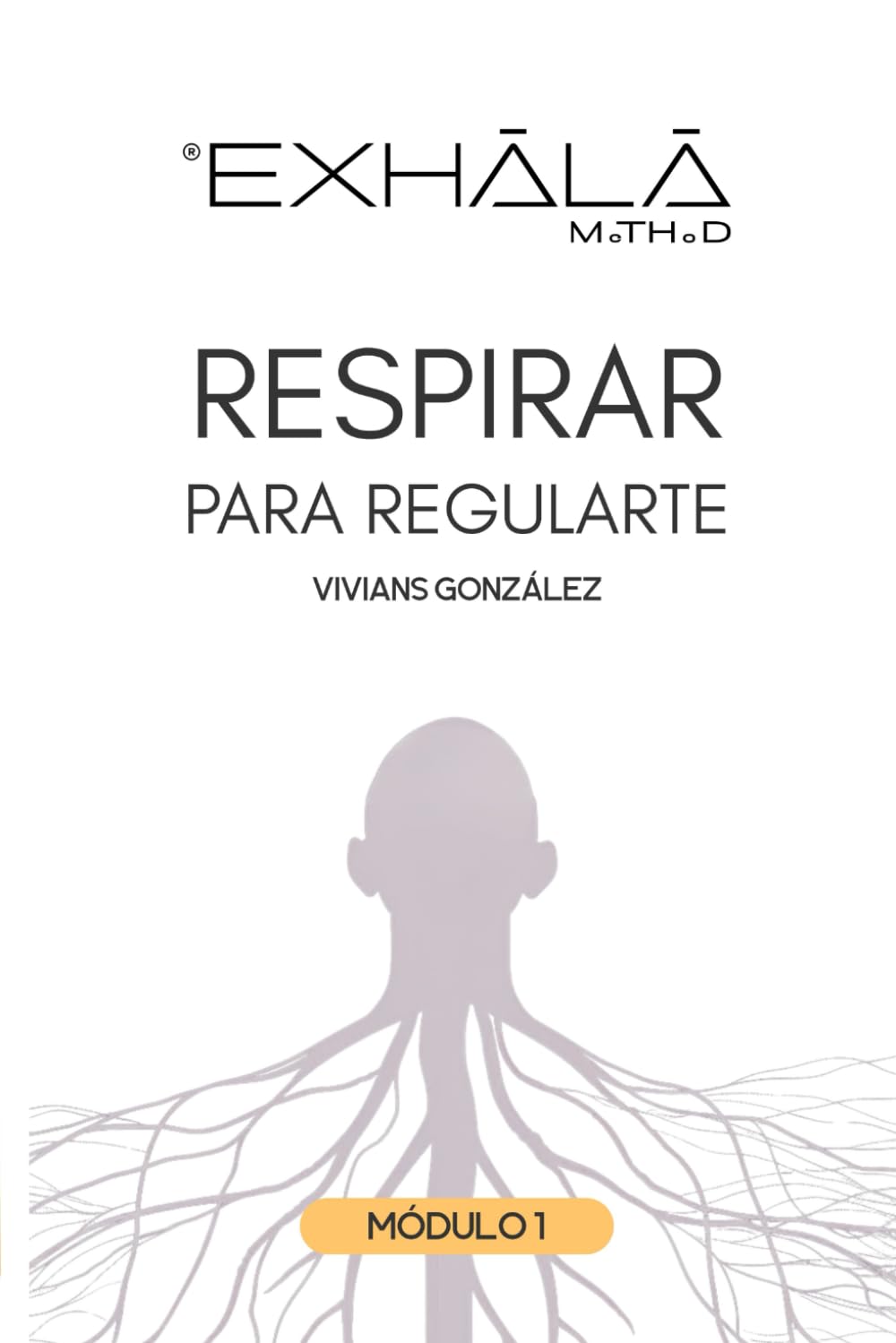 RESPIRAR PARA REGULARTE: Breathwork y Regulación del Sistema Nervioso Autónomo (Método Exhala — Volumen I)