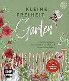 Kleine Freiheit Garten – Glücklich im Schrebergarten: Gemüse anbauen, Gemütlichkeit schaffen und Artenvielfalt fördern –Mit DIY-Anleitungen und vielen farbigen Illustrationen und Fotos
