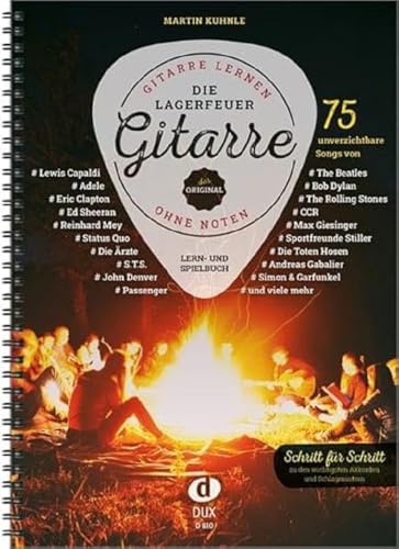 Die Lagerfeuer-Gitarre: Gitarre lernen ohne Noten - 75 unverzichtbare Songs