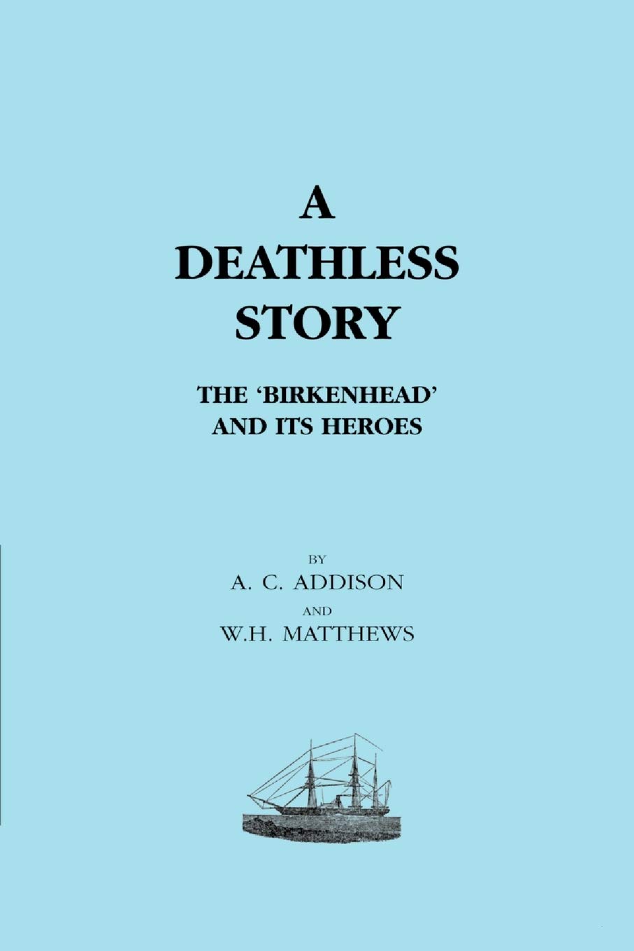 Deathless Story. The Birkenhead And Its Heroes: Deathless Story. The Birkenhead And Its Heroes