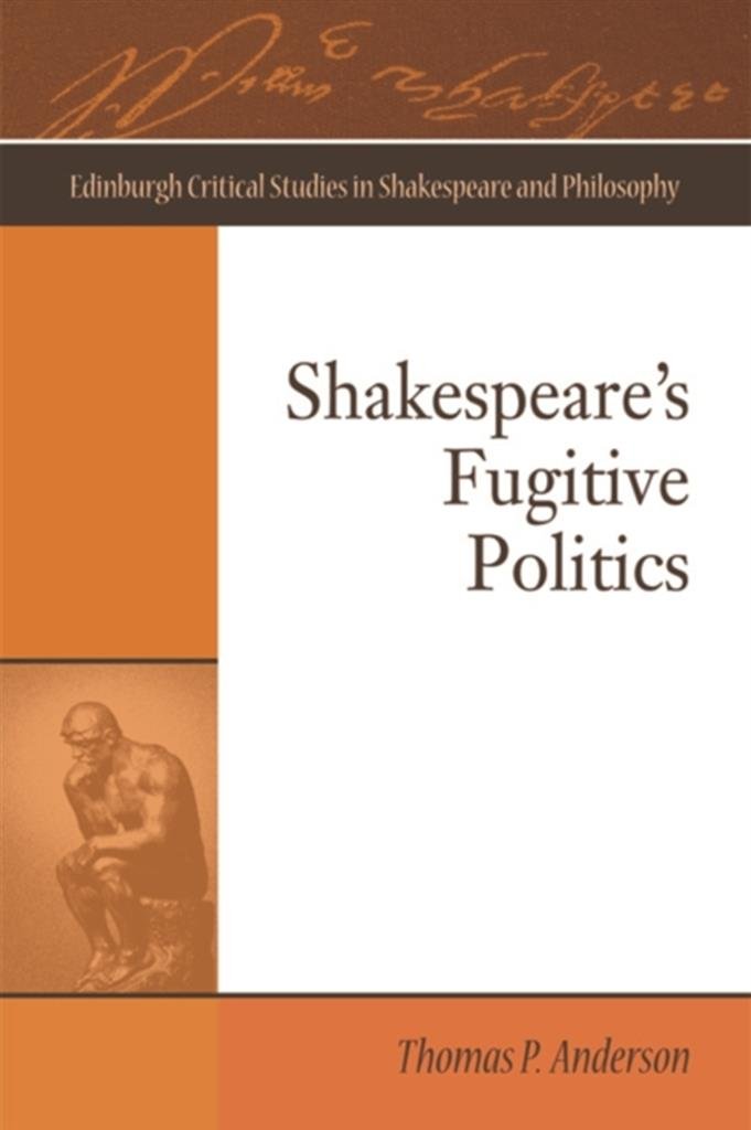 Shakespeare's Fugitive Politics (Edinburgh Critical Studies in Shakespeare and Philosophy)      1st Edition, Kindle Edition