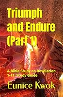 Triumph and Endure (Part 1): A Bible Study on Revelation 1-11: Study Guide B0F6CH78GR Book Cover