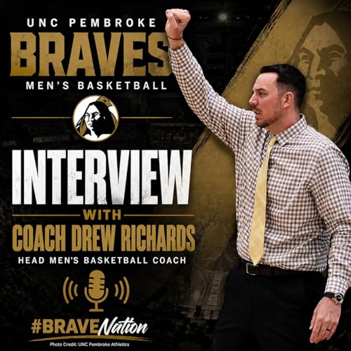 &ldquo;Coach Drew Richards on UNC Pembroke Basketball, Recruiting & Building the Braves&rdquo;