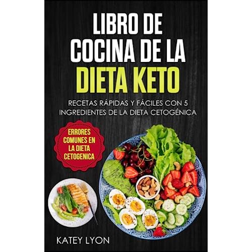 Libro De Cocina De La Dieta Keto: Recetas Rápidas Y Fáciles Con 5 Ingredientes De La Dieta Cetogénica (Spanish Edition)