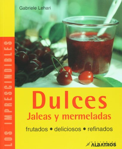 Dulces/ Sweets: Jaleas Y Mermeladas/ Jellies and Marmalades (Los Imprescindibles/ The Essentials)