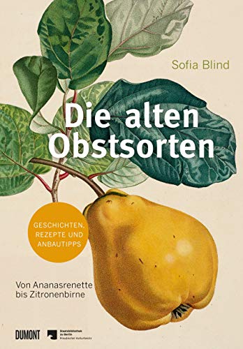 Die alten Obstsorten: Von Ananasrenette bis Zitronenbirne. Geschichten, Rezepte und Anbautipps Die alten Obstsorten: Von Ananasrenette bis Zitronenbirne. Geschichten, Rezepte und Anbautipps