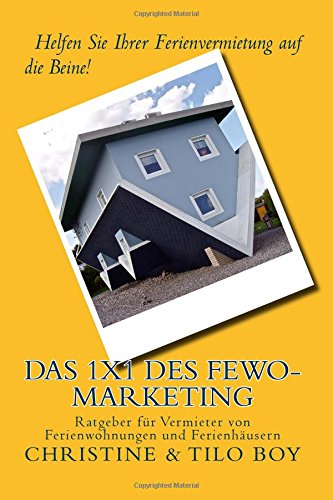 Das 1x1 des Fewo-Marketing: Helfen Sie Ihrer Ferienvermietung auf die Beine! Ratgeber für Vermieter Das 1x1 des Fewo-Marketing: Helfen Sie Ihrer Ferienvermietung auf die Beine! Ratgeber für Vermieter