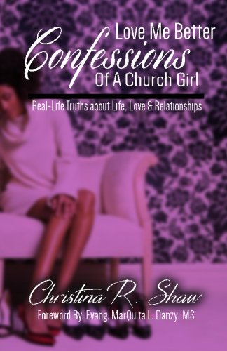 Love Me Better: Confessions of a church girl. Real-life stories about life, love and relationships