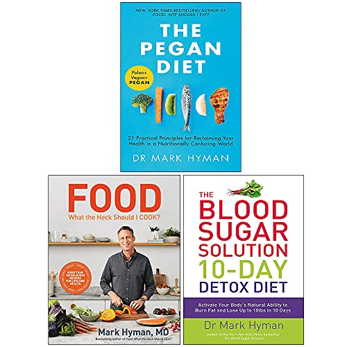Mark Hyman Collection 3 Books Set (The Pegan Diet, Food: What The Heck Should I Cook? [Hardcover], The Blood Sugar Solution 10-Day Detox Diet)