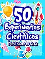 50 Experimentos científicos para hacer en casa: El libro de actividades para niños y Pequeños Científicos | +5 años | Libro de experimentos de ... | física química biología 2492496066 Book Cover