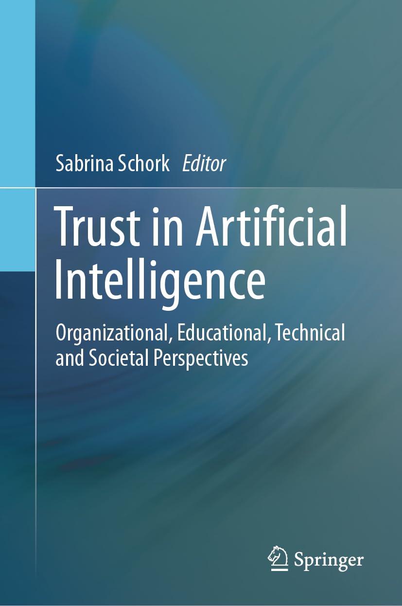 Trust in Artificial Intelligence: Organizational, Educational, Technical and Societal Perspectives