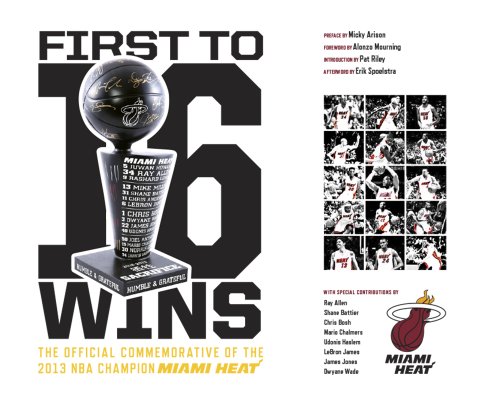 First To 16 Wins - The Official Commemorative of the NBA Champion Miami Heat Hardcover – September 16, 2013