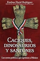 Caciques, dinosaurios y santones. Las castas políticas que oprimen a México 9685963266 Book Cover
