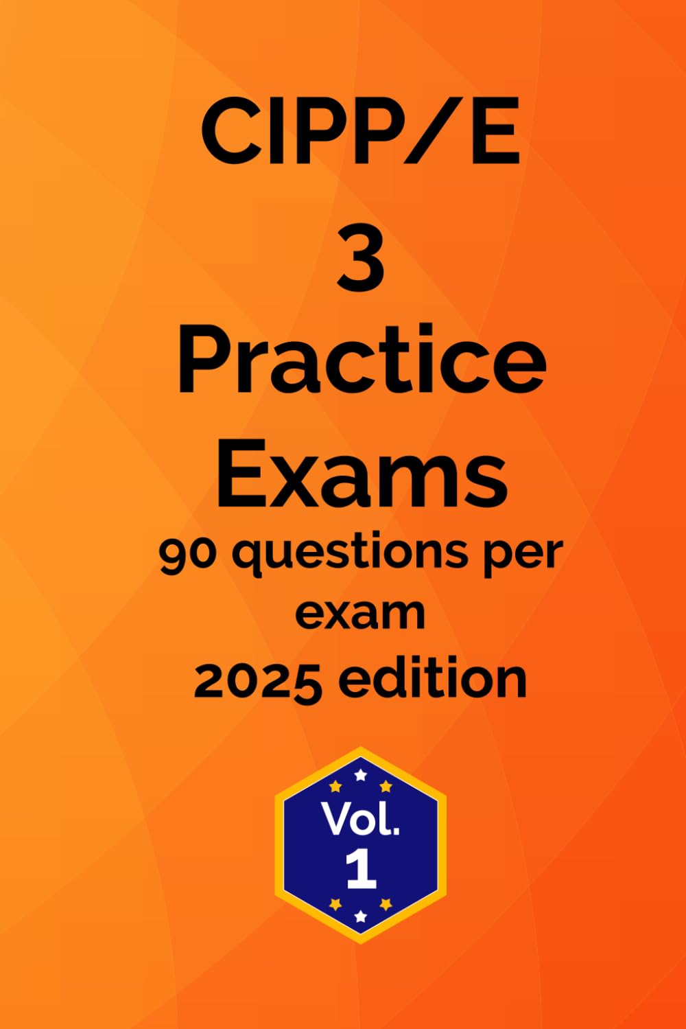 CIPP/E - 3 Practice Exam 2025: Volume 1