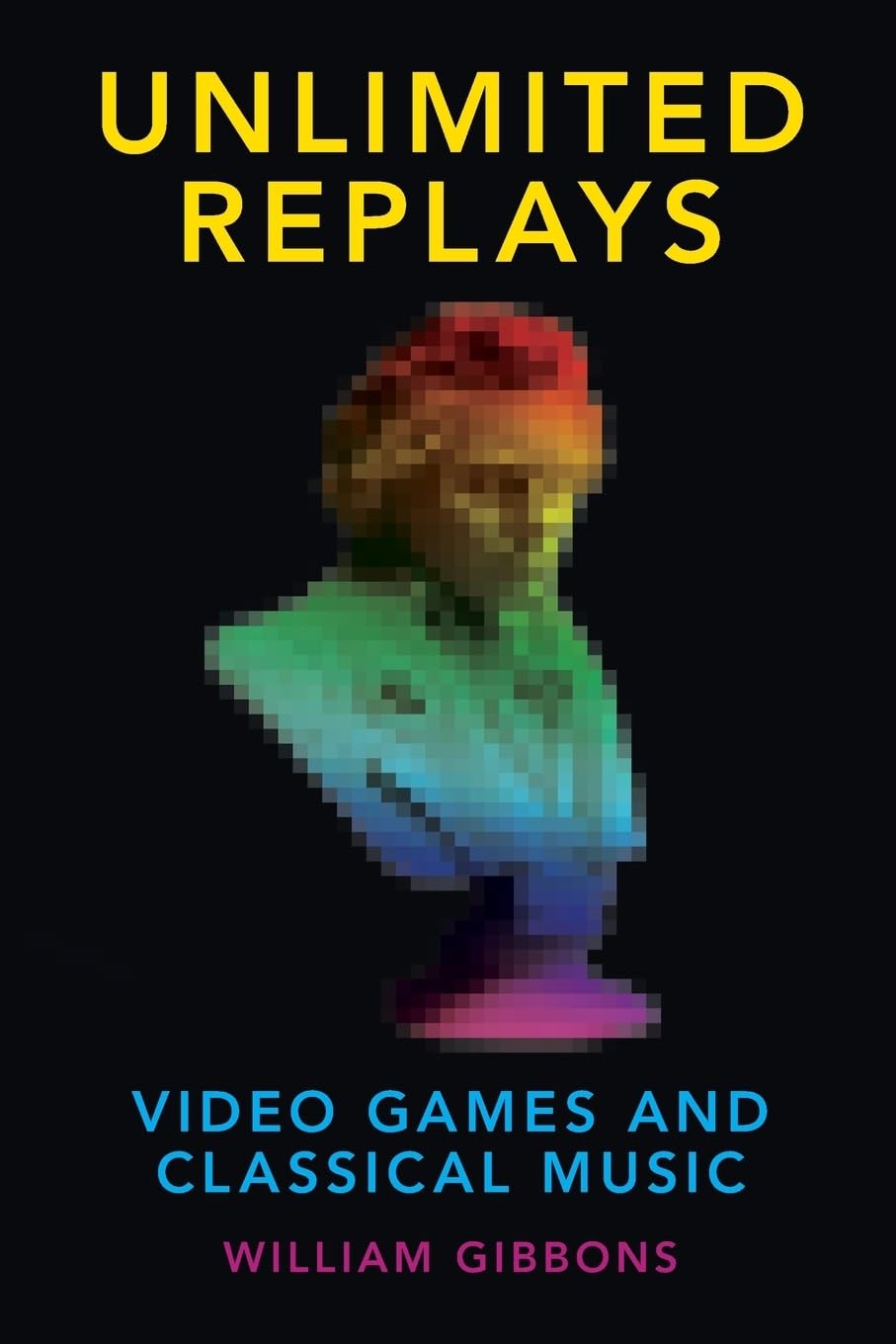 Unlimited Replays: Video Games and Classical Music (Oxford Music/Media Series)