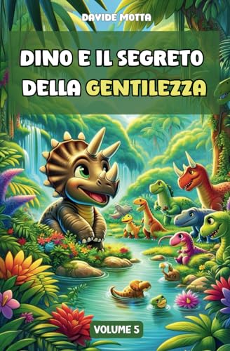 Dino & il Segreto della Gentilezza: Libro di Dinosauri per Bambin