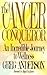 The Cancer Conqueror: An Incredible Journey to Wellness