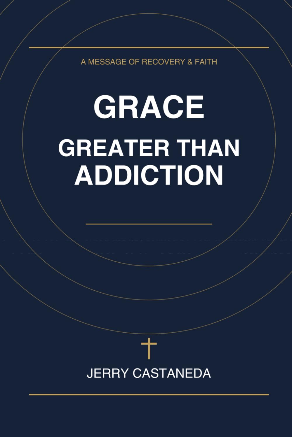 Grace Greater Than Addiction: Finding Freedom, Healing, and Lasting Hope Through Jesus Christ (Freedom in Christ Recovery Series)