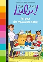C'est la vie Lulu, Tome 03: J'ai peur des mauvaises notes 2747058638 Book Cover