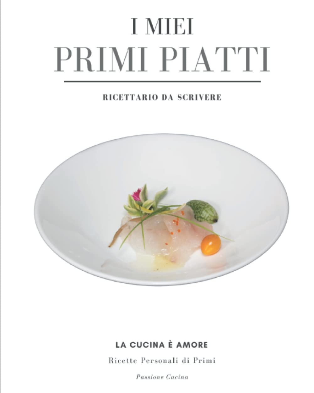 Il Mio Ricettario Da Scrivere: Quaderno da Compilare con le Tue 100 Migliori Ricette