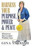 Harness Your Purpose, Power & Peace: Discover the Leader Within You