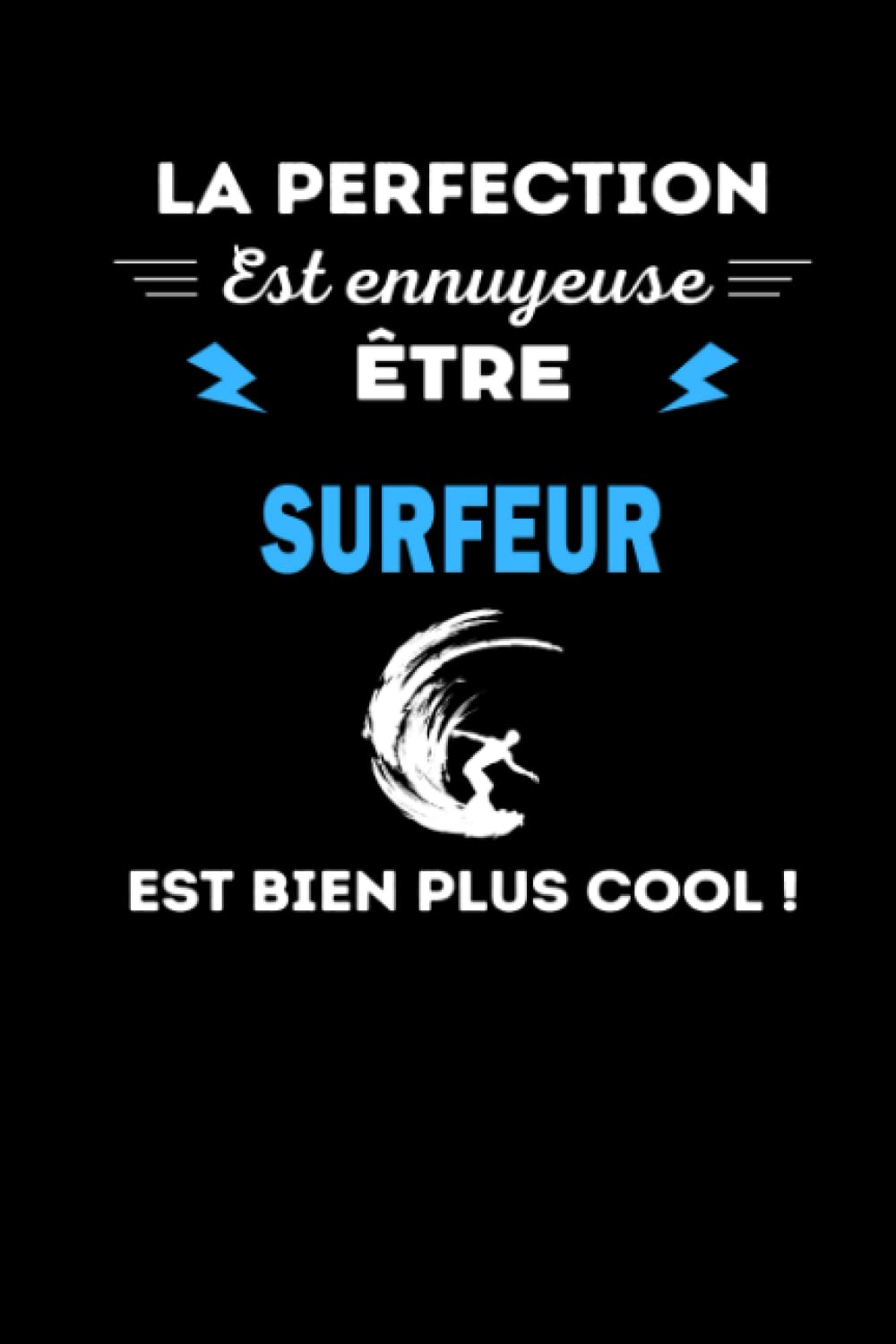 La perfection est ennuyeuse surfeur est bien plus cool !: Surf, passion et imperfections : l'aventure d'un surfeur pas comme les autres - bloc-notes 100 pages lignées 6*9 po