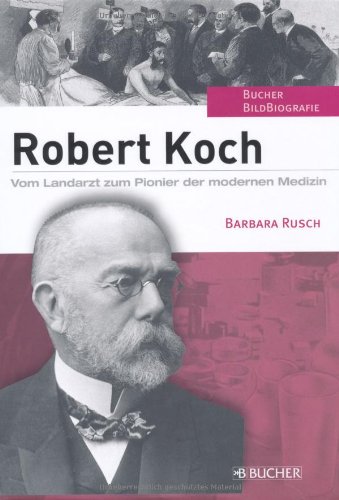 Robert Koch: Vom Landarzt zum Pionier der modernen Medizin Robert Koch: Vom Landarzt zum Pionier der modernen Medizin