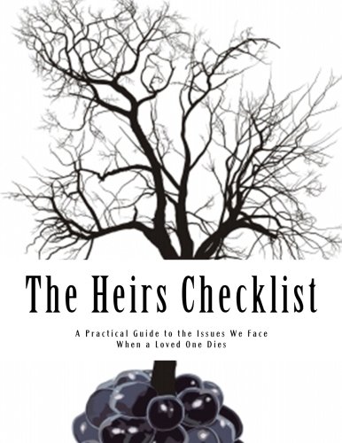 The Heirs Checklist: A Practical Guide to the Issues We Face When a Loved One Dies