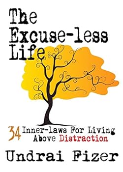 Paperback The Excuse-Less Life; 34 Inner-Laws for Living Above Distraction Book