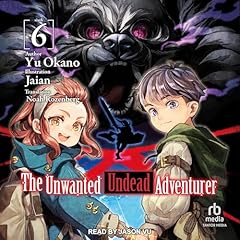 The Unwanted Undead Adventurer, Volume 6 Audiolibro Por Yu Okano, Noah Rozenberg - translator arte de portada