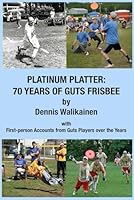 Platinum Platter:: 70 Years of Guts Frisbee: B0D87JM45Q Book Cover
