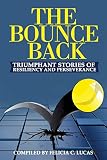 The Bounce Back: Triumphant Stories of Resiliency and Perseverance