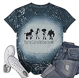 You've Got a Friend in Me Shirt Women Funny Letter Print Friends Shirts Cute Graphic Tee Casual Vacation Holiday Tops