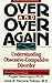 Over and Over Again: Understanding Obsessive-Compulsive Disorder