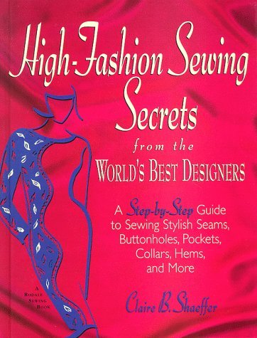 By Claire B. Shaeffer High-Fashion Sewing Secrets from the World's Best Designers: Step-By-Step Guide to Sewing Stylish Se (3rd Third Edition) [Hardcover]