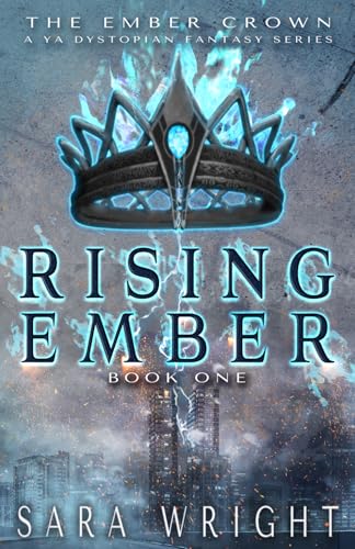 Rising Ember (The Ember Crown, a YA Dystopian Fantasy Series)