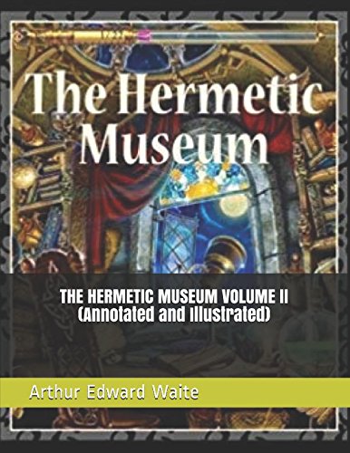 THE HERMETIC MUSEUM VOLUME II (Annotated and Illustrated) (Waite Series)