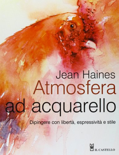 Atmosfera ad acquarello. Dipingere con libertà, espressività e stile Atmosfera ad acquarello. Dipingere con libertà, espressività e stile