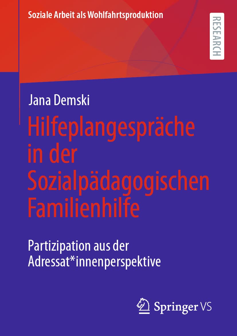 Hilfeplangespräche in der Sozialpädagogischen Familienhilfe: Partizipation aus der Adressat*innenperspektive (Soziale Arbeit als Wohlfahrtsproduktion, Band 28)