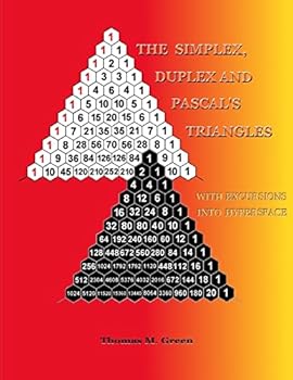 Paperback The Simplex, Duplex and Pascal's Triangles: Relatives of Pascal's Triangle, with Excursions Into Hyperspace Book