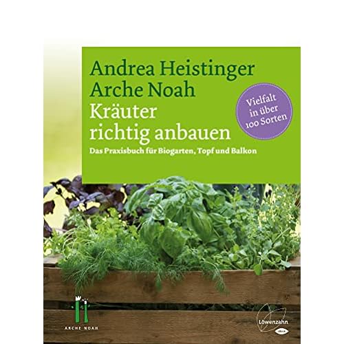 Kräuter richtig anbauen: Das Praxisbuch für Biogarten, Topf und Balkon. Vielfalt in über 100 Sorten